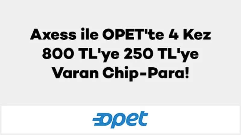 Axess ile Opet'de 250 TL ChipPara Kampayası